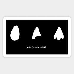 What's your point? - Arrowheads Neolithic and Bronze Age Archaeology Paleontology Profession Magnet